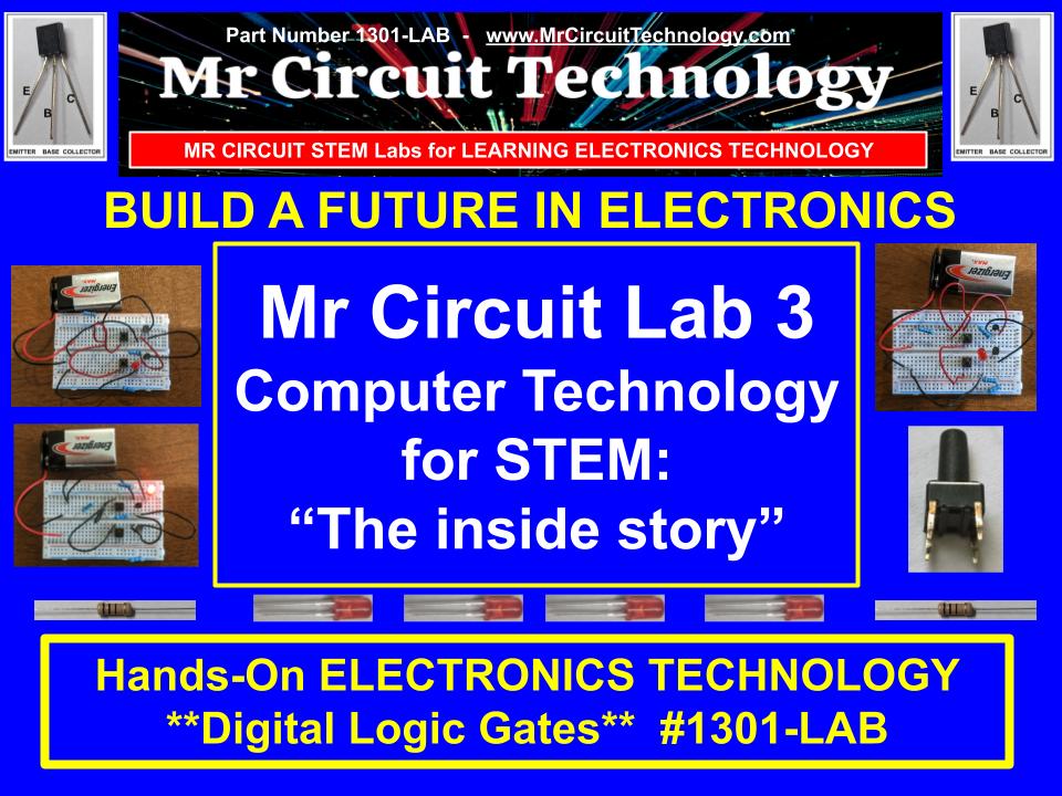 <b>Mr Circuit Lab 3</b> (#1301-LAB)    Basic Digital Logic Gates for STEM students. This is what is inside computers, cell phones, tablets, etc. These are the building blocks for all computers and controllers. - For Future Engineers and Technicians