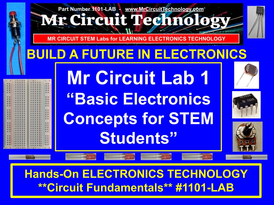 <b>Mr Circuit Lab 1 </b> (#1101-LAB)   Building Basic Electronic Circuits for STEM & Tech students. Problem solving and Critical Thinking. Safe, easy to understand, hands-on, skill-based, student-directed, with cloud-based multimedia.<br> Only $31 each.